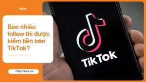 Bao nhiêu follow thì được kiếm tiền trên TikTok?