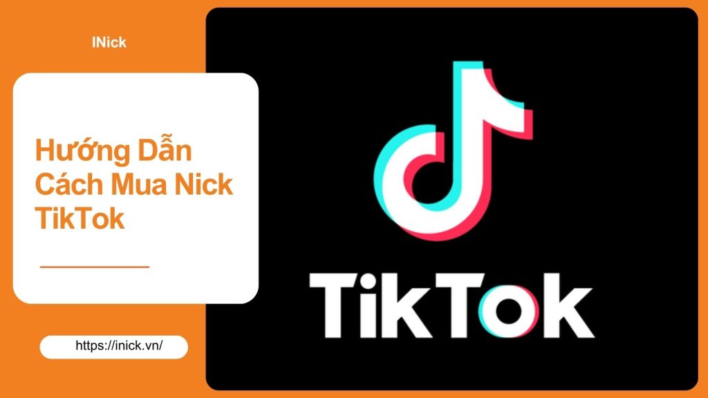 Hướng Dẫn Cách Mua Nick TikTok An Toàn Và Hiệu Quả