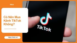 Có Nên Mua Kênh TikTok Không?