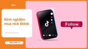 Kinh Nghiệm Mua Nick TikTok