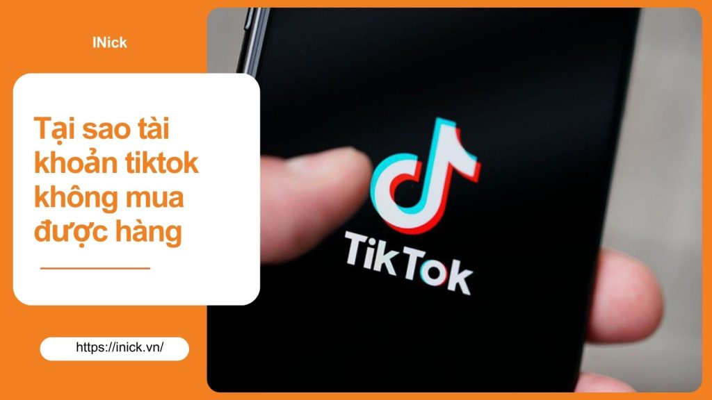 tại sao tài khoản tiktok không mua được hàng