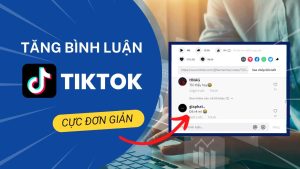 Cách Tăng Bình Luận TikTok Hiệu Quả
